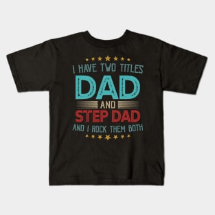 I Have Two Titles Dad And Step Dad And I Rock Them Both Kids T-Shirt